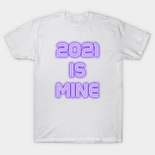 2021 Is Mine T-Shirt